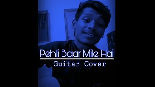 Pehli Baar Mile Hai - Guitar Cover | Saajan | Salman Khan | Yashu