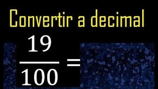 Convertir 19/100 a decimal , transformar fraccion a decimales