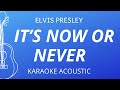 It's Now Or Never - Elvis Presley (Karaoke Acoustic Guitar)