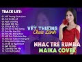 Vết Thương Chưa Lành, Trái Tim Bên Lề - BXH Nhạc Trẻ Rumba Hay Nhất - Maika Cover Hot Tiktok