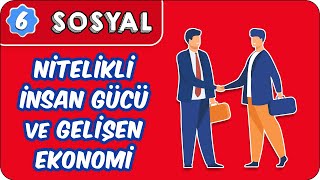 Nitelikli İnsan Gücü ve Gelişen Ekonomi  | 6. Sınıf Sosyal #evokul Kampı