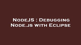 NodeJS : Debugging Node.js with Eclipse