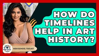 How Do Timelines Help In Art History? - High School Toolkit