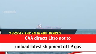 CAA directs Litro not to unload latest shipment of LP gas (English)