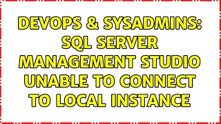 DevOps & SysAdmins: SQL Server Management Studio unable to connect to local instance