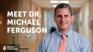 Caregiver Profile: Michael Ferguson, MD | Boston Children's Hospital