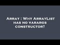 Array : Why ArrayList has no varargs constructor?