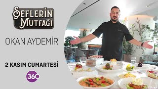 Şeflerin Mutfağı | Şef Okan Aydemir | 02 11 2024