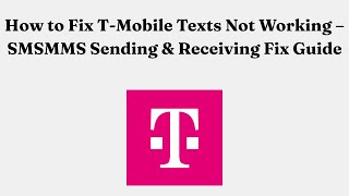 How to Fix T-Mobile Texts Not Working – SMSMMS Sending & Receiving Fix Guide