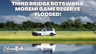 THIRD BRIDGE BOTSWANA | MOREMI GAME RESERVE FLOODED |  SELF DRIVE SAFARI