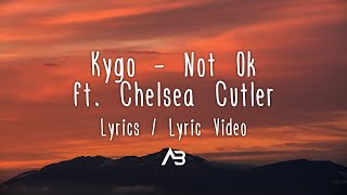 Kygo - Not Ok (Lyrics / Lyric ) ft. Chelsea Cutler