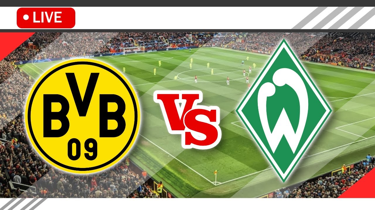 🔴Borussia Dortmund VS Werder Bremen LIVE Match Score Streaming Full HD ...