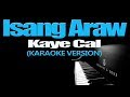 ISANG ARAW - Kaye Cal (KARAOKE VERSION)