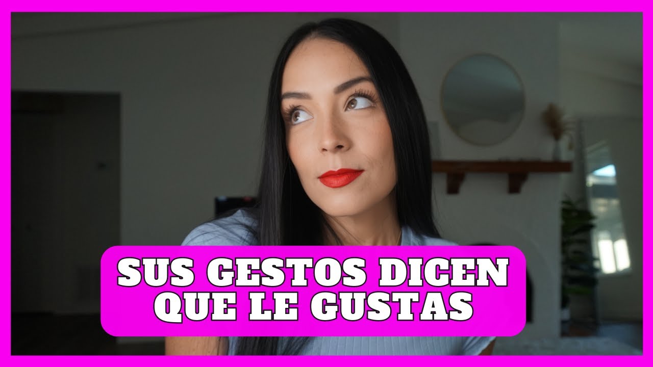 Gestos Que La DELATAN LE GUSTAS - YouTube