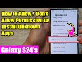 Galaxy S24/S24+/Ultra: How to Allow/Don't Allow Permission to Install Unknown Apps