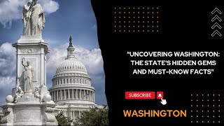 "UNCOVERING WASHINGTON: THE STATE'S HIDDEN GEMS AND MUST-KNOW FACTS"