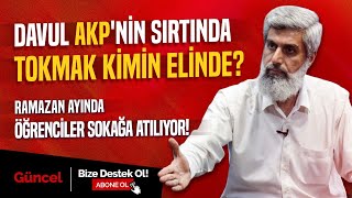 Davul AKP'nin sırtında tokmak kimin elinde? Ramazan ayında öğrenciler sokağa atılıyor!