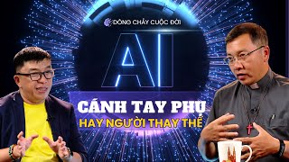 AI - Cánh tay phụ hay người thay thế? | Dòng chảy cuộc đời