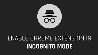 Enable Chrome Extension in Incognito Mode