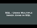 SQL : Using Multiple Inner Joins in SQL