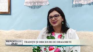 REPORTAJUL ZILEI  TRADIȚII ȘI OBICEIURI DE DRAGOBETE