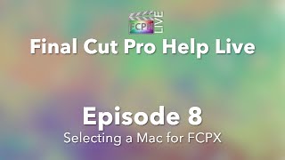 Final Cut Pro Help Live | Selecting a Mac for FCPX