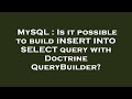 MySQL : Is it possible to build INSERT INTO SELECT query with Doctrine QueryBuilder?