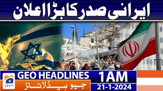 Geo Headlines 1 AM | Iranian president's big announcement | 21st January 2024