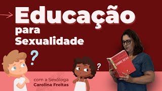 Como Falar Sobre Sexo Com As Crianças? | Educação Para Sexualidade | Psicóloga Carolina Freitas