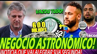600 Milhões Deixam Palmeiras! Bomba Histórica & Grande Reviravolta! | Neymar Acertando com Verdão e+