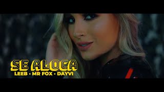 LEEB, Dayvi \u0026 Mr Fox - Se Aloca (Official Video) feat. Aldair Productions