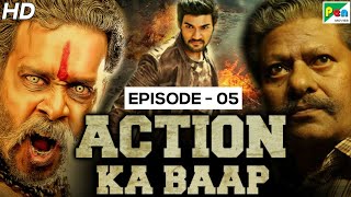 Action Ka Baap - EP - 05 | Back To Back Action Scenes | Mahaabali, Pottu Ek Tantra, Power Paandi