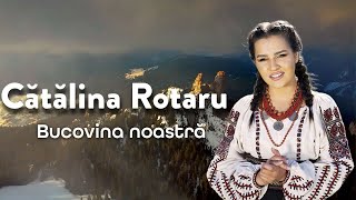 Catalina Rotaru - Bucovina noastră