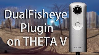 Awake the Quality Within , Everything you need to know about DualFisheye Plug-in on RICOH THETA V