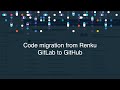Code migration from Renku GitLab to GitHub