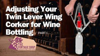 Adjusting Your Twin Lever Wing Corker for Wine Bottling – Part 1