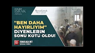 İşrak Sohbetleri; ''Ben Daha Hayırlıyım'' Diyenlerin Sonu Kötü Oldu! - Recep Gerçek Hoca Efendi