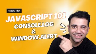 JavaScript 101 - 003 - More Output methods in JS console.log and window.alert - iSuperCoder