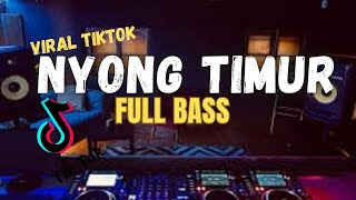 DJ NYONG TIMUR VIRAL TIKTOK  FULL BASS TERBARU 2024