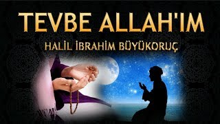 Ağlatan İlahi - Ben şimdi çok pişmanım geldim SENİN affına - Halil İbrahim / Tevbe Allah'ım İlahisi