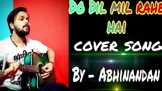 Do Dil mil rahe hai cover song by ।।Abhinandan..।।Do Dil Mil Rahe Hain Song | Unplugged Cover Song।