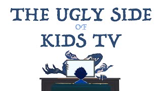 The Ugly Side of Kids TV