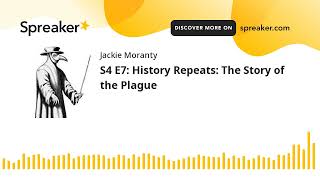 S4 E7: History Repeats: The Story of the Plague