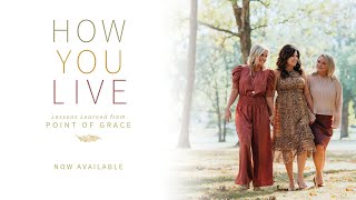 How You Live: Lessons Learned from Point of Grace available now