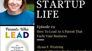 How To Lead As A Parent That Fuels Your Business