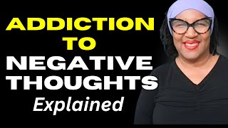 Why you are addicted to negative thoughts and emotions