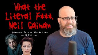 🤮🤮🤮 Reacting to the Neil Gaiman Horror Show (Amanda Palmer Blocked Me on X Edition)