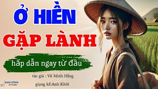 Câu Chuyện Tình Người Hấp Dẫn Ngay Từ Đầu :Ở Hiền Gặp Lành- Đọc Truyện Đêm Khuya