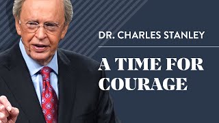 A Time For Courage – Dr. Charles Stanley