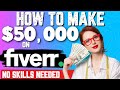 How To Make $50,000 On Fiverr (NO SKILLS NEEDED)